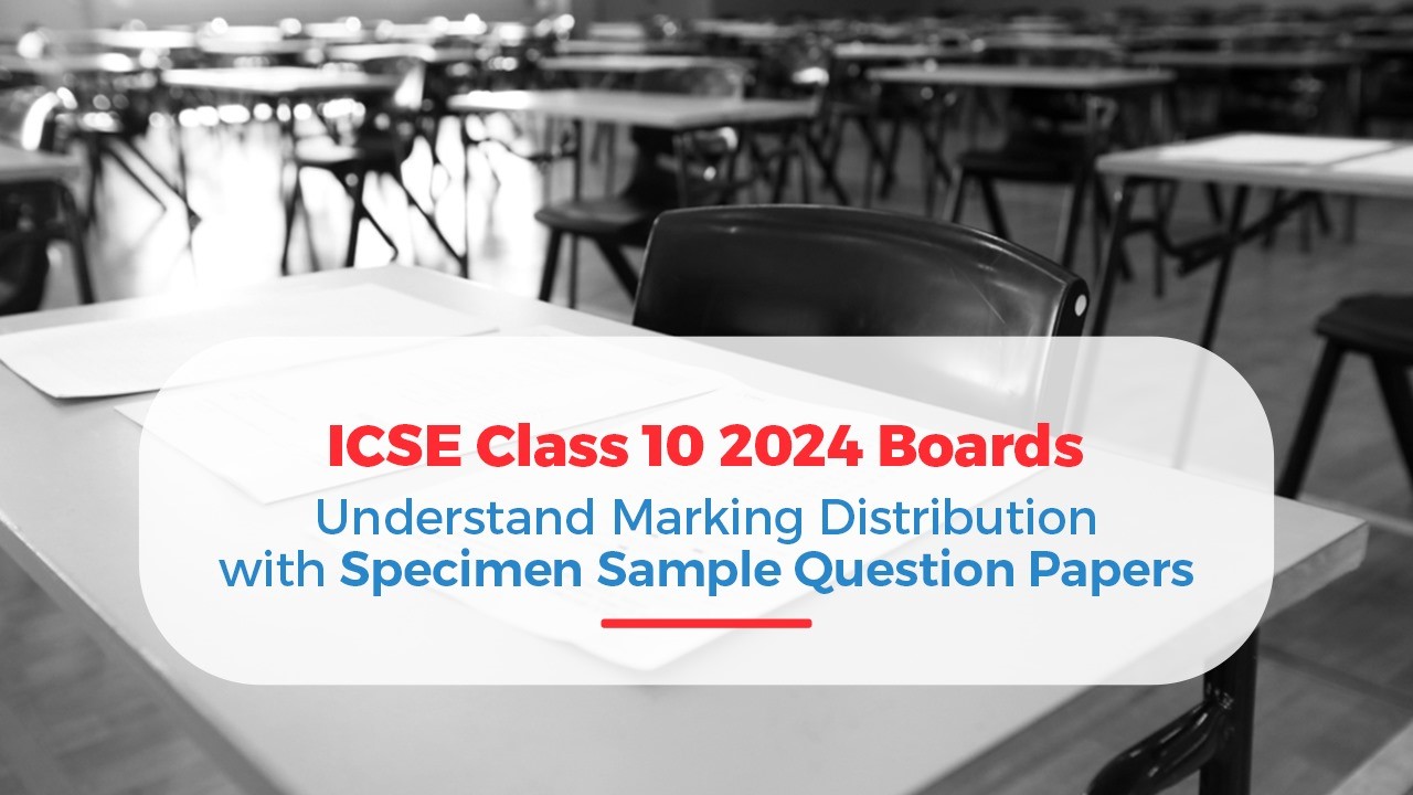 ICSE Class 10 2024 Boards Understand Marking Distribution with Specimen Sample Question Papers.jpg
